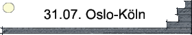 31.07. Oslo-Köln